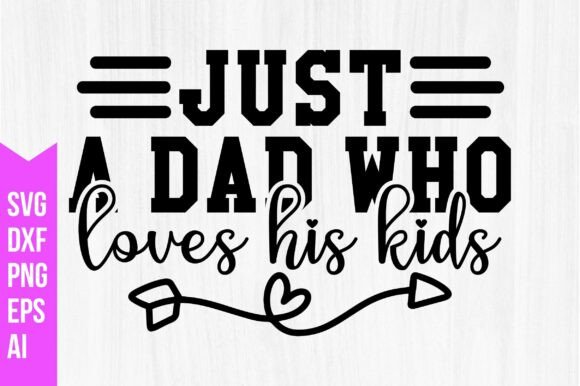 Just a Dad Who Loves His Kids Svg: Graphics & Freebies